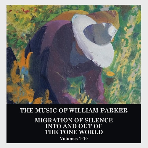 WILLIAM PARKER – MIGRATION OF SILENCE INTO AND OUT OF THE TONE WORLD